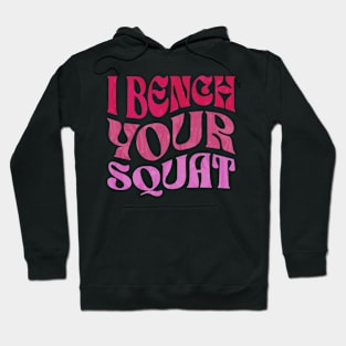 I Bench Your Squat Hoodie